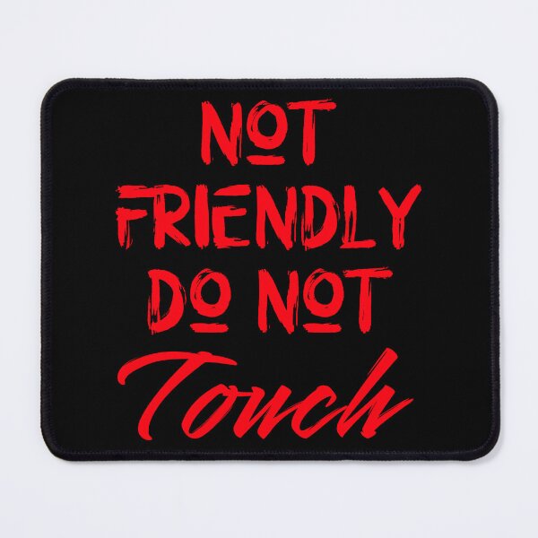 Item preview, Not Friendly Do Not Touch, Sarcastic Stuff designed and sold by DopeDupes.