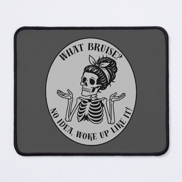 Item preview, What Bruise? No Idea, Woke Up Like It Skeleton designed and sold by ZebraDazzleDesigns.