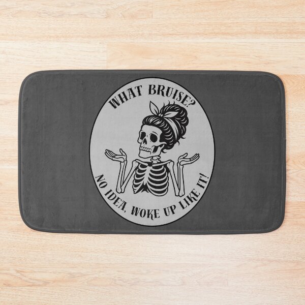 Item preview, What Bruise? No Idea, Woke Up Like It Skeleton designed and sold by ZebraDazzleDesigns.