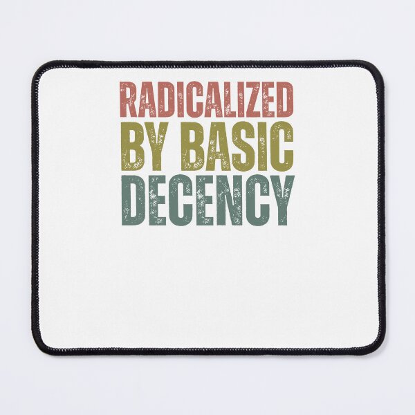 Item preview, Radicalized By Basic Decency designed and sold by krystalRomanart.