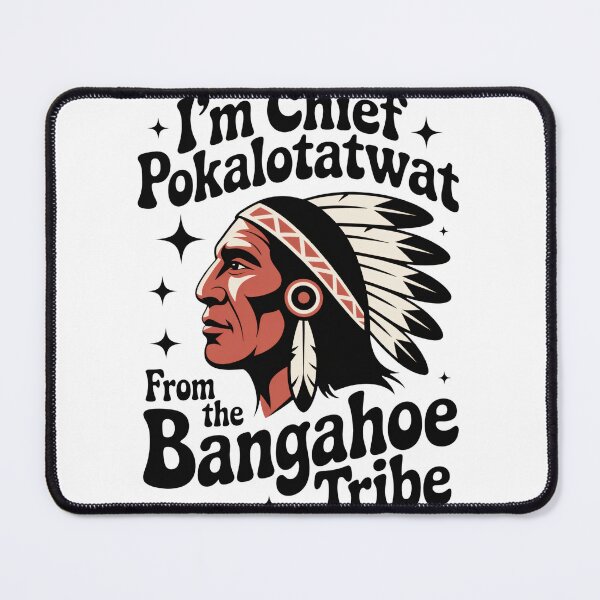 Item preview, I'm Chief Pokalotatwat from The Tribe Funny Native America designed and sold by markaam.