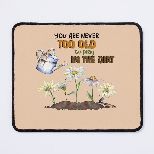 Item preview, You Are Never Too Old To Play In The Dirt designed and sold by TZehrfeldPhotos.