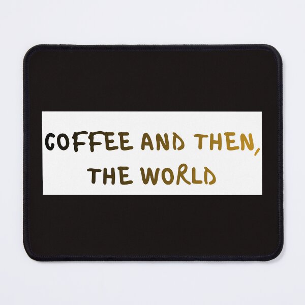 Item preview, COFFEE AND THEN, THE WORLD designed and sold by leonardopintos.