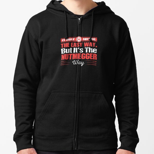 It May Not Be The Easy Way But it's The Nutmegger Way Zipped Hoodie