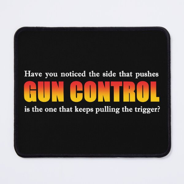 Item preview, Have you noticed the side that pushes "gun control" is the one that keeps pulling the trigger? designed and sold by Allen Peterson.