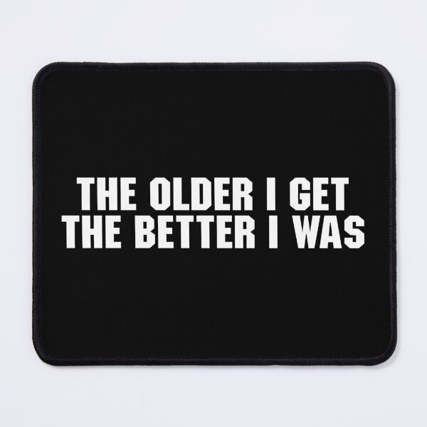 Item preview, The Older I Get, The Better I Was designed and sold by zenicafariana.