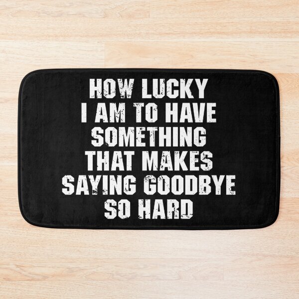 Item preview, How Lucky I Am To Have Something That Makes Saying Goodbye So Hard designed and sold by zenicafariana.