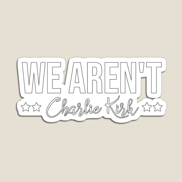 Item preview, We aren't Charlie Kirk designed and sold by Misstickers.