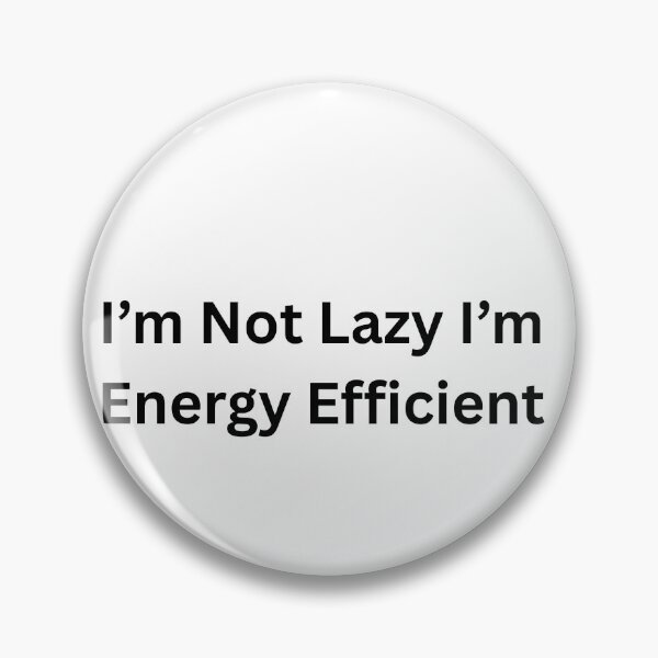 Item preview, I'm Not Lazy I'm Energy Efficient designed and sold by Happy Vibes Studio.