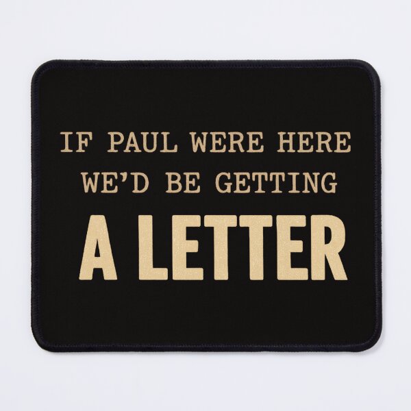 Item preview, IF PAUL WERE HERE WE’D BE GETTING A LETTER designed and sold by FrameFlow.