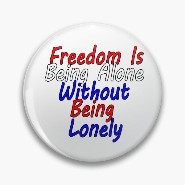 Item preview, Freedom is Being Alone Without Being Lonely designed and sold by AGMomsArt.