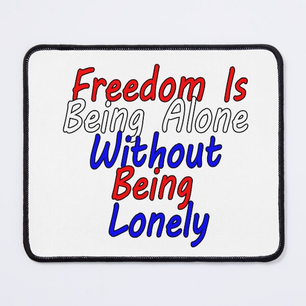 Item preview, Freedom is Being Alone Without Being Lonely designed and sold by AGMomsArt.