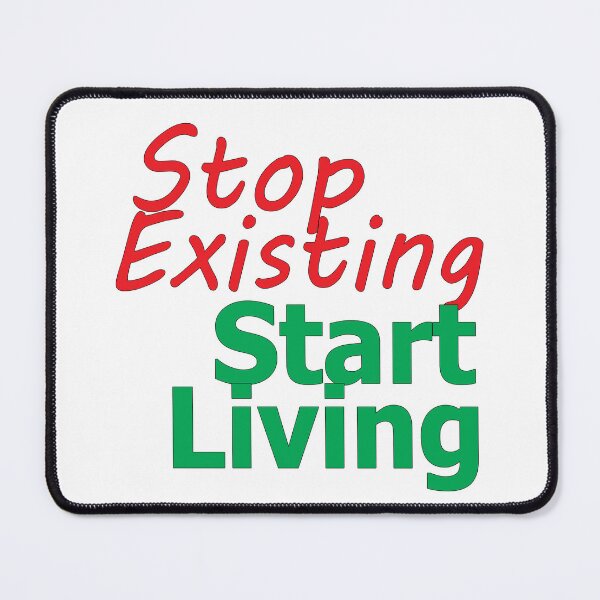 Item preview, Stop Existing Start Living designed and sold by AGMomsArt.
