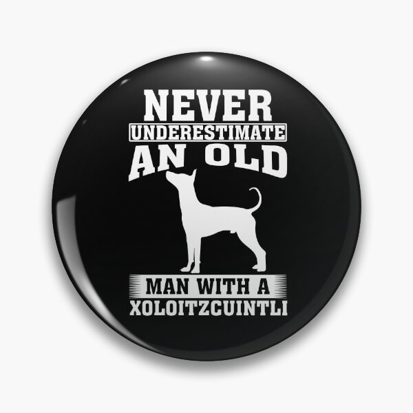 Item preview, Never Underestimate an Old Man with Xoloitzcuintli  designed and sold by CosmoKitsch.