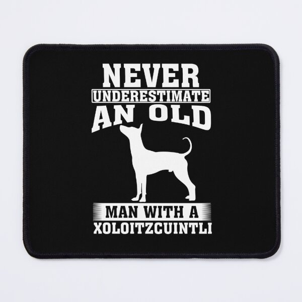 Item preview, Never Underestimate an Old Man with Xoloitzcuintli  designed and sold by CosmoKitsch.
