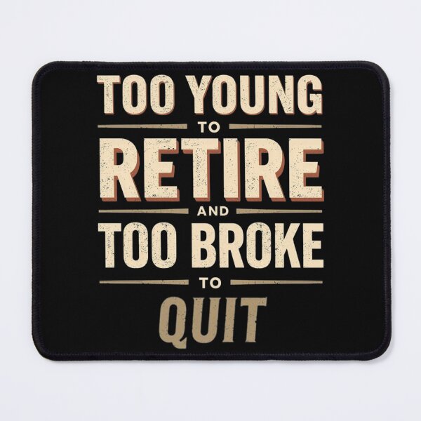 Item preview, Too Young to Retire Too Broke to Quit – Funny Work Humor Shirt designed and sold by Tomasz  Siennicki.