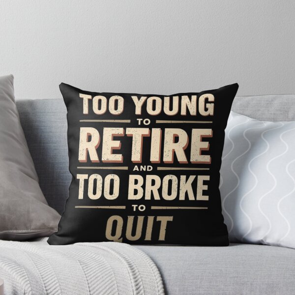 Item preview, Too Young to Retire Too Broke to Quit – Funny Work Humor Shirt designed and sold by Tomasz  Siennicki.