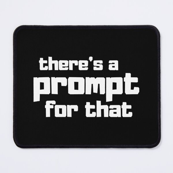 Item preview, Funny Prompt Engineer AI Enthusiast Quote There's a Prompt for That on Black designed and sold by Artycom.