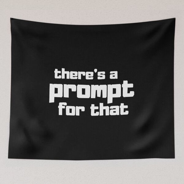 Item preview, Funny Prompt Engineer AI Enthusiast Quote There's a Prompt for That on Black designed and sold by Artycom.
