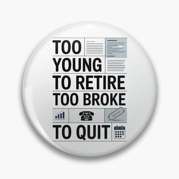 Item preview, Too Young to Retire Too Broke to Quit – Corporate Office Humor Shirt designed and sold by Tomasz  Siennicki.