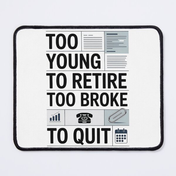 Item preview, Too Young to Retire Too Broke to Quit – Corporate Office Humor Shirt designed and sold by Tomasz Siennicki.