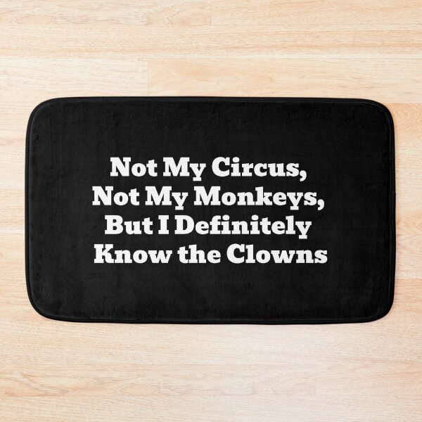 Item preview, Not My Circus Not My Monkeys But I Definitely Know the Clowns Funny Sarcastic Quote designed and sold by WakeNBake-Tees.