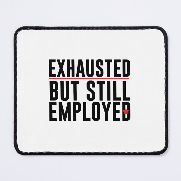 Item preview, Exhausted but Still Employed – Funny Burnout Humor for Work designed and sold by 9to5Survivors.