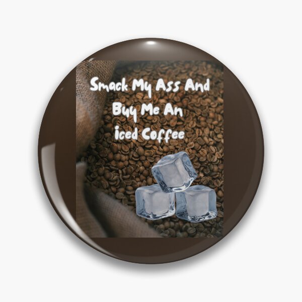 Item preview, Smack My Ass And Buy Me An Iced Coffee designed and sold by Jusiasw.
