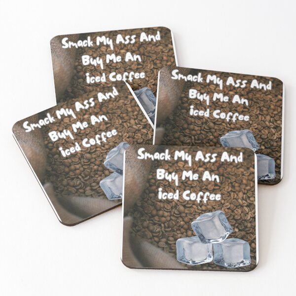 Item preview, Smack My Ass And Buy Me An Iced Coffee designed and sold by Jusiasw.