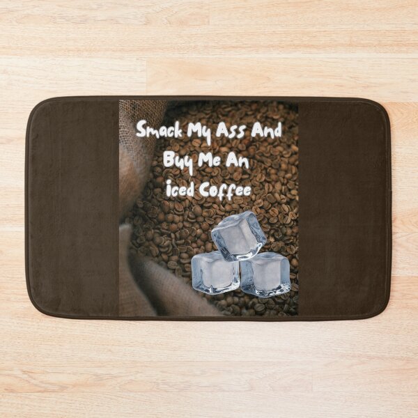 Item preview, Smack My Ass And Buy Me An Iced Coffee designed and sold by Jusiasw.