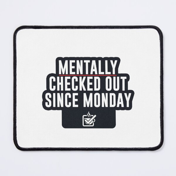 Item preview, Mentally Checked Out Since Monday – Burnout Humor Office Quote designed and sold by 9to5Survivors.