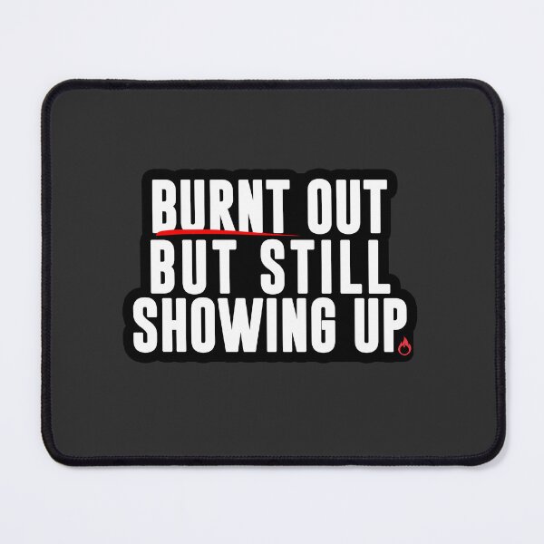 Item preview, Burnt Out but Still Showing Up – Burnout Humor for Overworked Employees designed and sold by 9to5Survivors.
