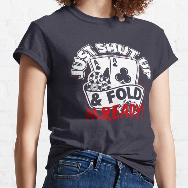 Juste Tais-toi et plie déjà, Funny Poker T-shirt classique