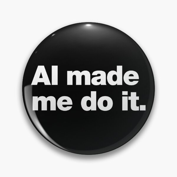 Item preview, AI Made Me Do It. designed and sold by chestify.