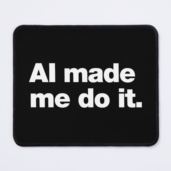 Item preview, AI Made Me Do It. designed and sold by chestify.