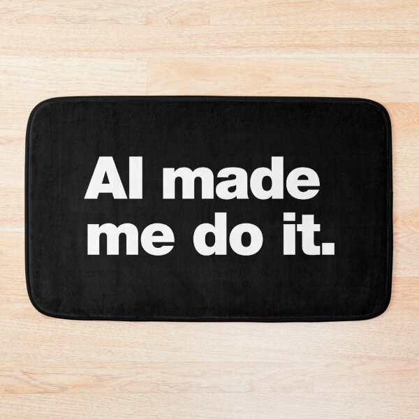 Item preview, AI Made Me Do It. designed and sold by chestify.