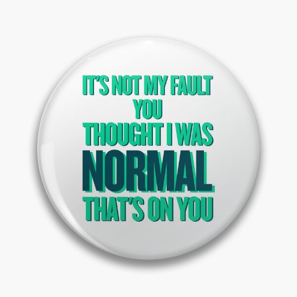 Item preview, It’s Not My Fault You Thought I Was Normal – Funny Sarcastic Quote designed and sold by JB-designstudio.