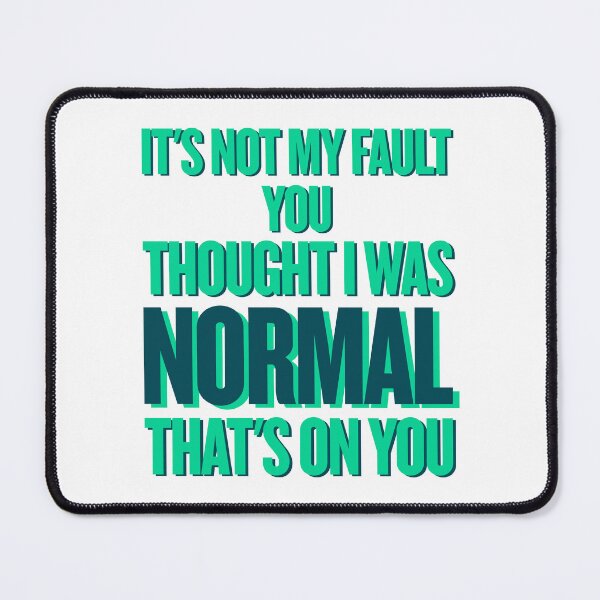 Item preview, It’s Not My Fault You Thought I Was Normal – Funny Sarcastic Quote designed and sold by JB-designstudio.