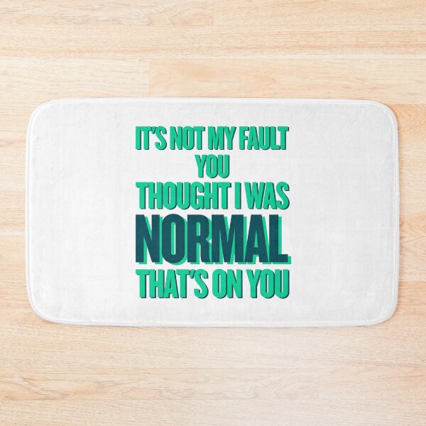 Item preview, It’s Not My Fault You Thought I Was Normal – Funny Sarcastic Quote designed and sold by JB-designstudio.