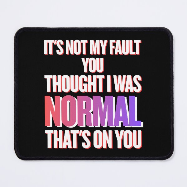 Item preview, It’s Not My Fault You Thought I Was Normal – Chaotic Sarcastic Quote designed and sold by JB-designstudio.