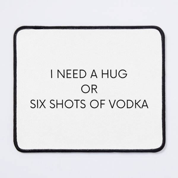 Item preview, I need hug or six shots of vodka designed and sold by BlissThreads.