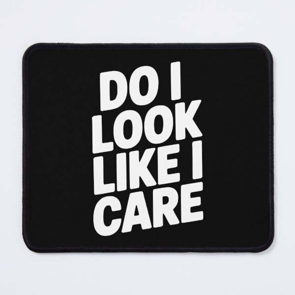 Item preview, Do I Look Like I Care designed and sold by Frank Ring.
