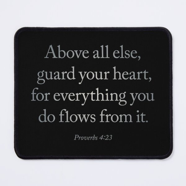 Item preview, Above all else, guard your heart, for everything you do flows from it. v.4 designed and sold by x1brett.