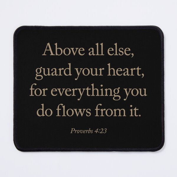 Item preview, Above all else, guard your heart, for everything you do flows from it. v.6 designed and sold by x1brett.