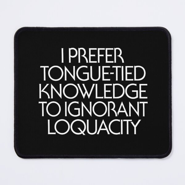 Item preview, I prefer tongue-tied knowledge to ignorant loquacity. v.8 designed and sold by x1brett.