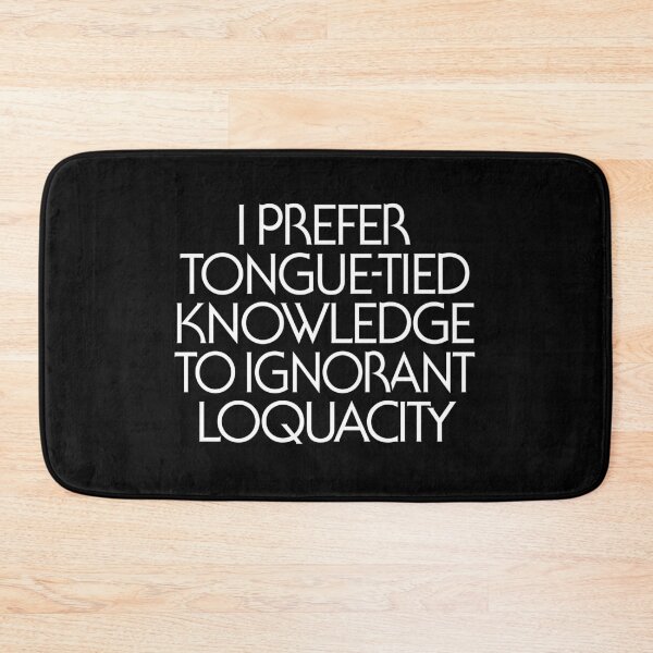 Item preview, I prefer tongue-tied knowledge to ignorant loquacity. v.8 designed and sold by x1brett.