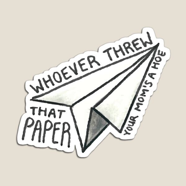 Whoever threw that paper vine Magnet