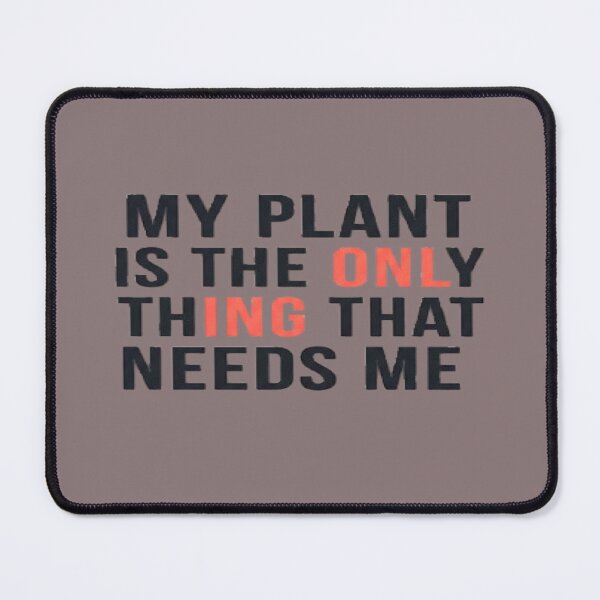 Item preview, My Plant Is the Only Thing That Needs Me designed and sold by MinimalistMint.
