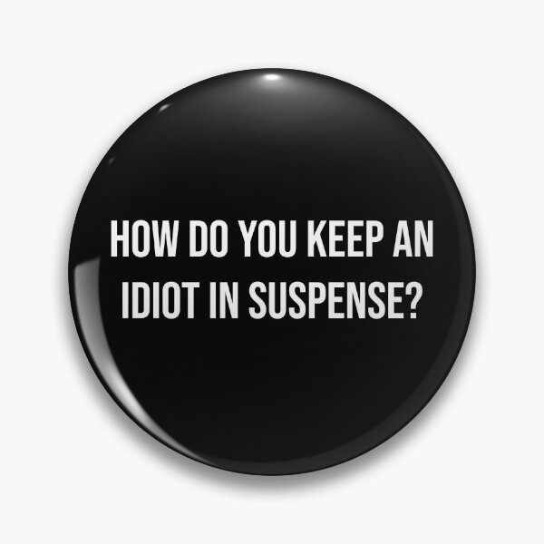 Item preview, Sarcastic Joke T‑Shirt – “How Do You Keep an Idiot in Suspense?” designed and sold by walkthecow.