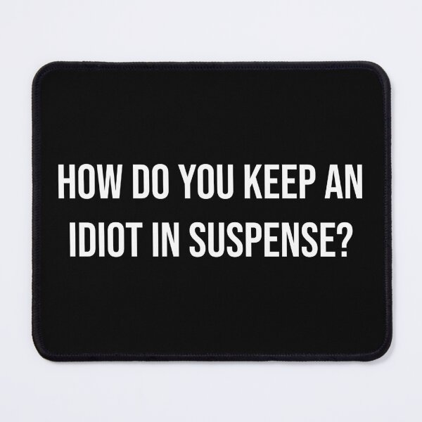 Item preview, Sarcastic Joke T‑Shirt – “How Do You Keep an Idiot in Suspense?” designed and sold by walkthecow.